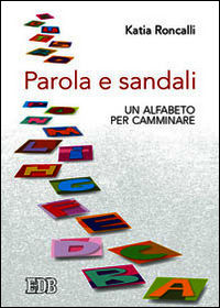 9788810571132 - Parola e sandali. Un alfabeto per camminare
