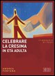 9788810613399 - Celebrare la cresima in età adulta. Itinerario di fede
