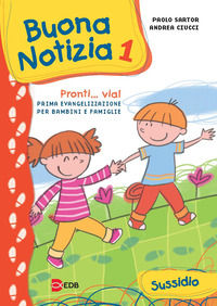 9788810613474 - Buona notizia. Pronti... Via! Prima evangelizzazione per bambini e famiglie. Sussidio. Ediz. illustrata. Vol. 1