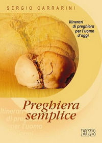 9788810621165 - Preghiera semplice. Itinerari di preghiera per l'uomo d'oggi