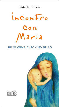 9788810714171 - Incontro con Maria. Sulle orme di Tonino Bello