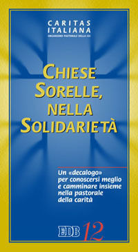 9788810741122 - Chiese sorelle nella solidarietà. Un decalogo per conoscersi meglio e camminare insieme nella pastorale della carità