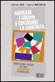 9788810807392 - Animare i gruppi e costruire la comunità. Indicazioni e metodi per una leadership responsabile