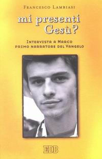 9788810808184 - Mi presenti Gesù? Intervista a Marco primo narratore del Vangelo