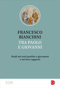 9788810978849 - Tra Paolo e Giovanni. Studi sui testi paolini e giovannei e sui loro rapporti