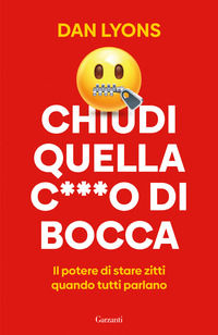 9788811010890 - Chiudi quella c***o di bocca. Il potere di stare zitti quando tutti parlano