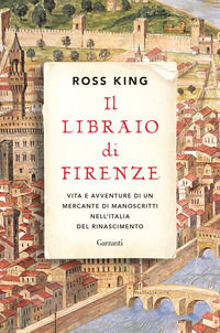 9788811607748 - Il libraio di Firenze. Vita e avventure di un mercante di manoscritti nell'Italia del Rinascimento