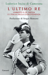 9788811671435 - L'ultimo re. Umberto II di Savoia e l'Italia della luogotenenza