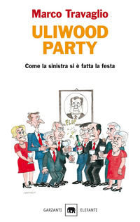9788811679578 - Uliwood party. Figure e figurine, figuri e figuracce del primo anno di centro-sinistra(-destra)