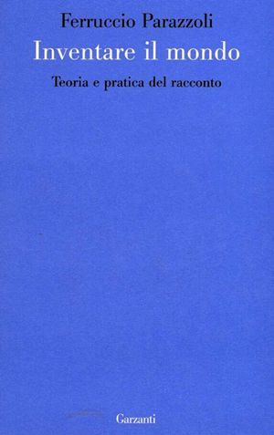 9788811681533 - Inventare il mondo. Teoria e pratica del racconto