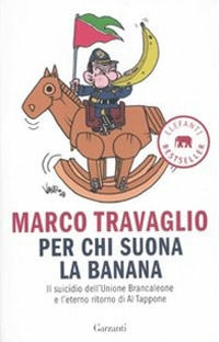 9788811694526 - Per chi suona la banana. Il suicidio dell'Unione Brancaleone e l'eterno ritorno di Al Tappone