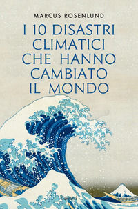 9788811814962 - I 10 disastri climatici che hanno cambiato il mondo
