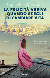9788811817802 - La felicità arriva quando scegli di cambiare vita