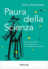 9788812009343 - Paura della scienza. L'età della sfiducia dal creazionismo all'intelligenza artificiale