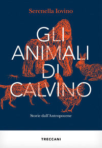 9788812010707 - Gli animali di Calvino. Storie dall'antropocene