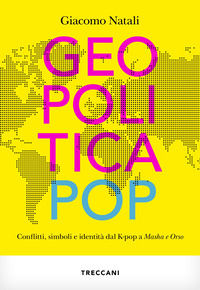 9788812011094 - Geopolitica pop. conflitti, simboli e identità dal K-pop a Masha e Orso