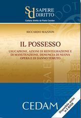 9788813308964 - Il possesso. Usucapione, azioni di reintegrazione e di manutenzione, denuncia di nuova opera e di danno temuto