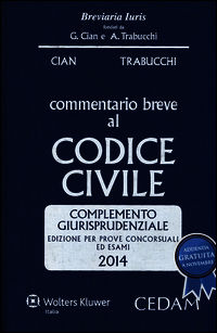 9788813339968 - Commentario breve al codice civile. Complemento giurisprudenziale. Per prove concorsuali ed esami 2014