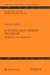 9788813384401 - La durata delle indagini preliminari. Profili di una patologia