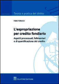 9788814186370 - L'espropriazione per credito fondiario. Aspetti processuali, fallimentari e di quantificazione del credito