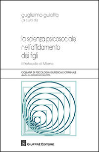 9788814212314 - La scienza psicosociale nell'affidamento dei figli. Il protocollo di Milano