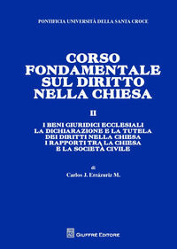 9788814221200 - Corso fondamentale sul diritto nella Chiesa. Vol. 2: I beni giuridici ecclesiali. La dichiarazione e la tutela del dirit