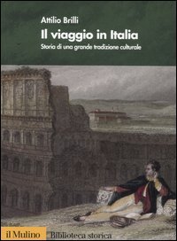 9788815110107 - Il viaggio in Italia. Storia di una grande tradizione culturale