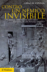9788815118516 - Contro un nemico invisibile. Epidemie e strutture sanitarie nell'Italia del Rinascimento