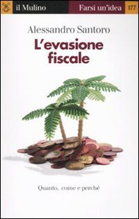 9788815136930 - L'evasione fiscale. Quanto, come e perché