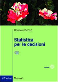 9788815137333 - Statistica per le decisioni. La conoscenza umana sostenuta dall'evidenza empirica