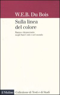 9788815137692 - Sulla linea del colore. Razza e democrazia negli Stati Uniti e nel mondo