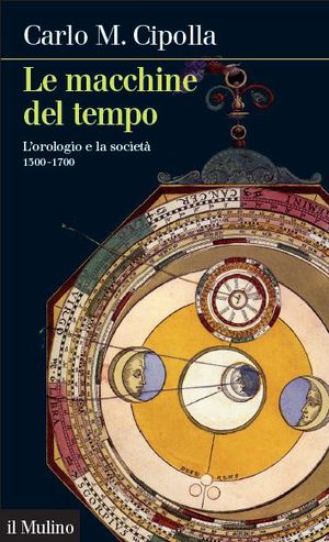 9788815234261 - Le macchine del tempo. L'orologio e la società (1300-1700)