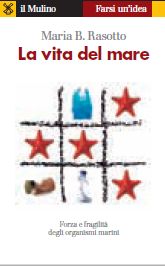 9788815237057 - La vita del mare. Forza e fragilità degli organismi marini