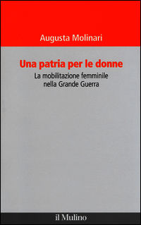 9788815247803 - Una patria per le donne. La mobilitazione femminile nella Grande Guerra