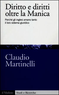 9788815251084 - Diritto e diritti oltre la Manica. Perché gli inglesi amano tanto il loro sistema giuridico
