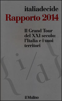 9788815251183 - Il Grand Tour del XXI secolo: l'Italia e i suoi territori. Rapporto 2014