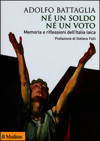 9788815257307 - Né un soldo, né un voto. Memoria e riflessioni dell'Italia laica