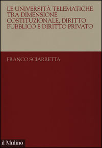 9788815260970 - Le università telematiche tra dimensione costituzionale, diritto pubblico e diritto privato
