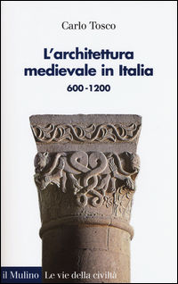 9788815263445 - L'architettura medievale in Italia 600-1200