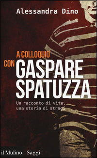 9788815265241 - A colloquio con Gaspare Spatuzza. Un racconto di vita, una storia di stragi