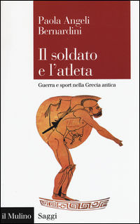 9788815265258 - Il soldato e l'atleta. Guerra e sport nella Grecia antica