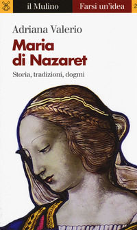 9788815270696 - Maria di Nazaret. Storia, tradizioni, dogmi