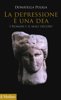 9788815271655 - La depressione è una dea. I romani e il male oscuro