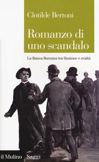 9788815274342 - Romanzo di uno scandalo. La Banca Romana tra finzione e realtà