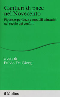 9788815277985 - Cantieri di pace nel Novecento. Figure, esperienze e modelli educativi nel secolo dei conflitti