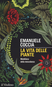 9788815278210 - La vita delle piante. Metafisica della mescolanza