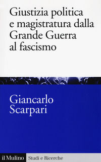 9788815280268 - Giustizia politica e magistratura dalla grande guerra al fascismo