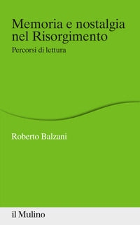 9788815283375 - Memoria e nostalgia nel Risorgimento. Percorsi di lettura