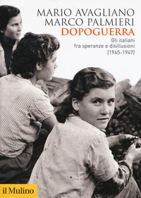 9788815283719 - Dopoguerra. Gli italiani fra speranze e disillusioni (1945-1947)