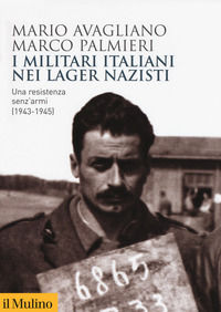 9788815285935 - I militari italiani nei lager nazisti. Una resistenza senz'armi (1943-1945)